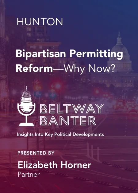 Beltway Banter: Bipartisan Permitting Reform Why Now?