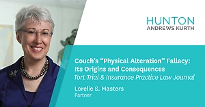 Hunton Andrews Kurth LLP Insurance Partner Lorelie Masters Co-authors Article Revealing “Widely Held” “Physical Alteration” Fallacy